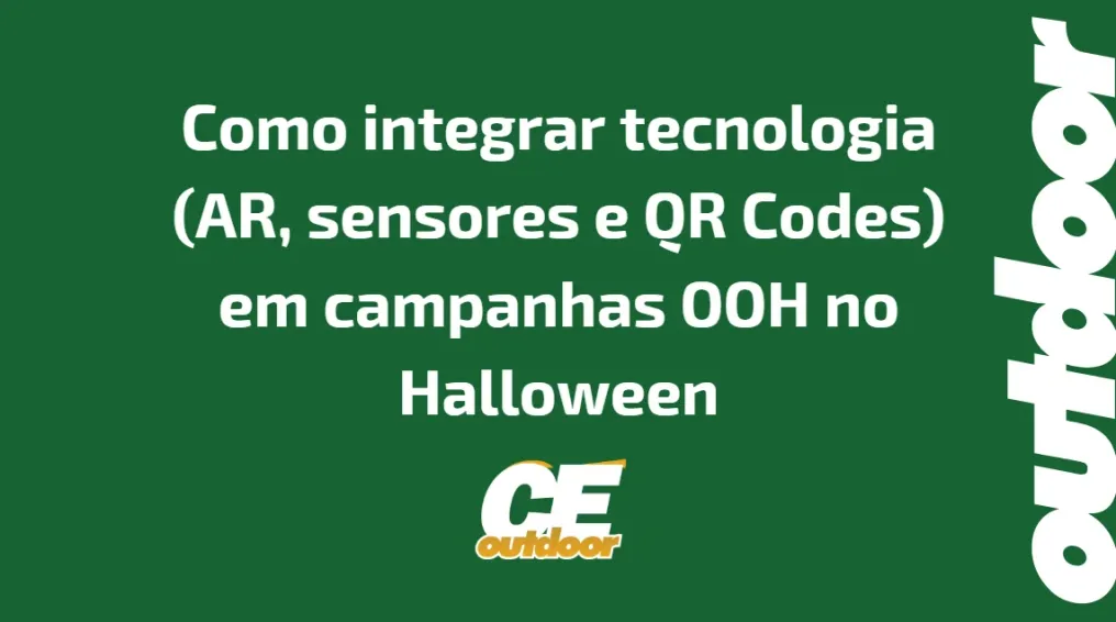 Como integrar tecnologia (AR, sensores e QR Codes) em campanhas OOH no Halloween