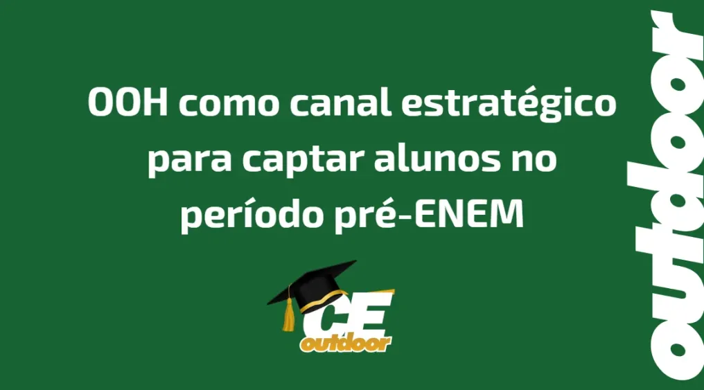OOH como canal estrat&eacute;gico para captar alunos no per&iacute;odo pr&eacute;-ENEM