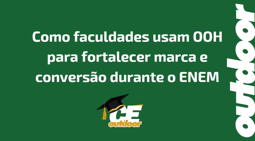 Como faculdades usam OOH para fortalecer marca e convers&atilde;o durante o ENEM