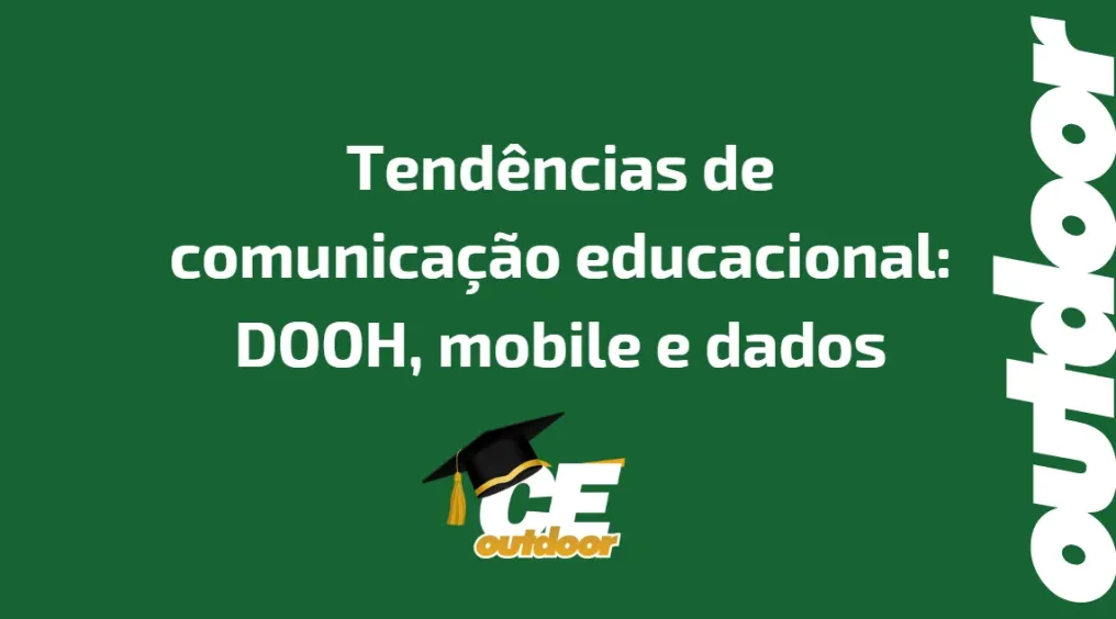 Tend&ecirc;ncias de comunica&ccedil;&atilde;o educacional: DOOH, mobile e dados