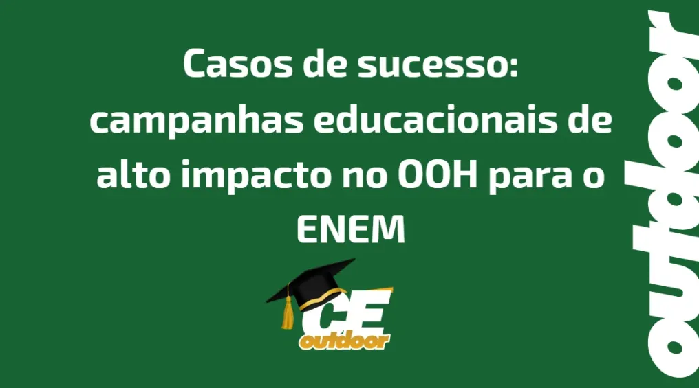 Casos de sucesso: campanhas educacionais de alto impacto no OOH para o ENEM
