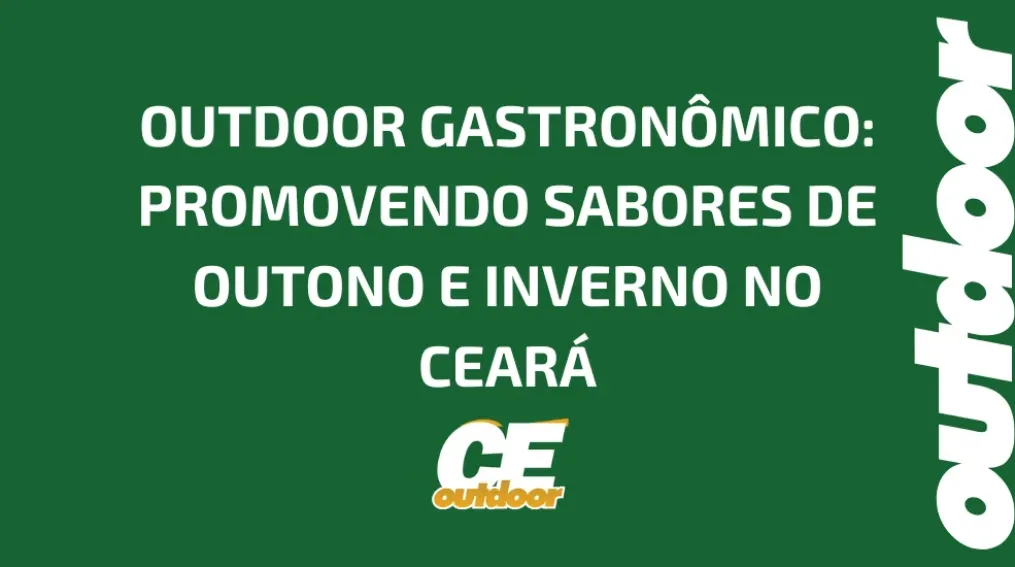 OUTDOOR GASTRON&Ocirc;MICO: PROMOVENDO SABORES DE OUTONO E INVERNO NO CEAR&Aacute;