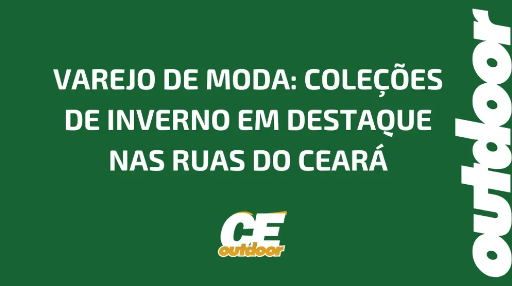 VAREJO DE MODA: COLE&Ccedil;&Otilde;ES DE INVERNO EM DESTAQUE NAS RUAS DO CEAR&Aacute;