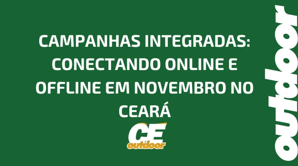 CAMPANHAS INTEGRADAS: CONECTANDO ONLINE E OFFLINE EM NOVEMBRO NO CEAR&Aacute;
