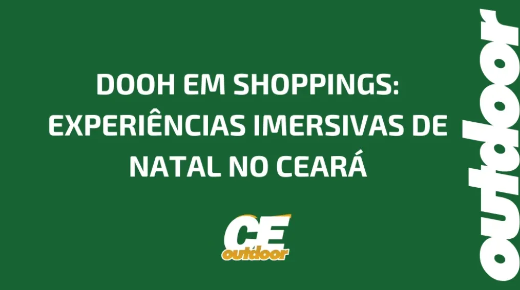 DOOH EM SHOPPINGS: EXPERI&Ecirc;NCIAS IMERSIVAS DE NATAL NO CEAR&Aacute;