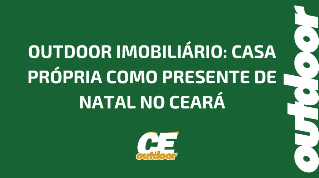 OUTDOOR IMOBILI&Aacute;RIO: CASA PR&Oacute;PRIA COMO PRESENTE DE NATAL NO CEAR&Aacute;