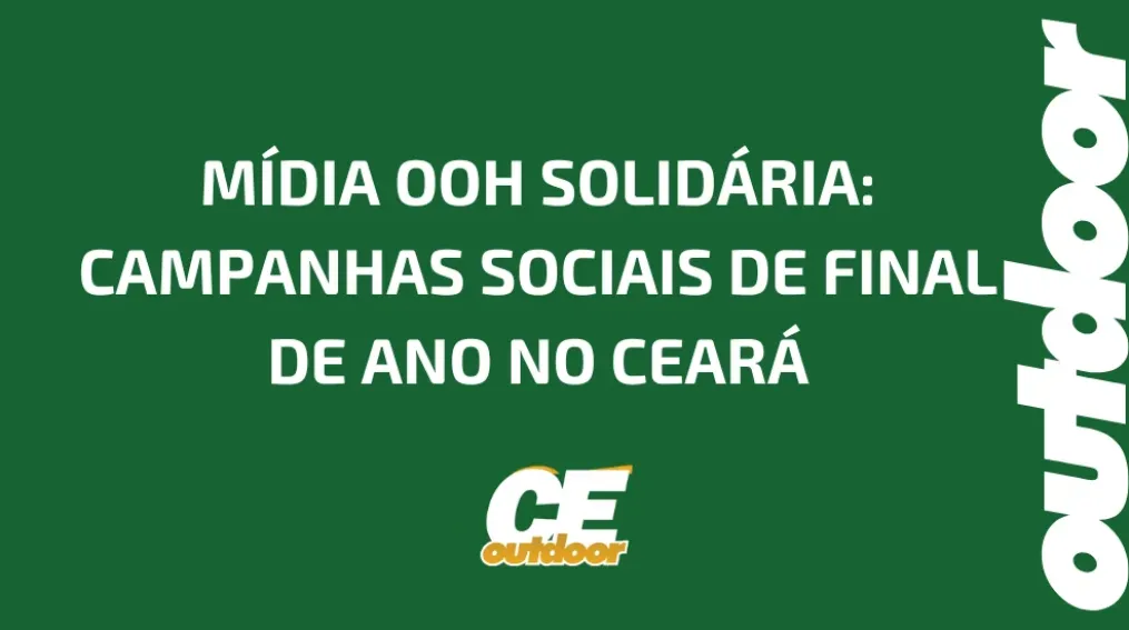 M&Iacute;DIA OOH SOLID&Aacute;RIA: CAMPANHAS SOCIAIS DE FINAL DE ANO NO CEAR&Aacute;