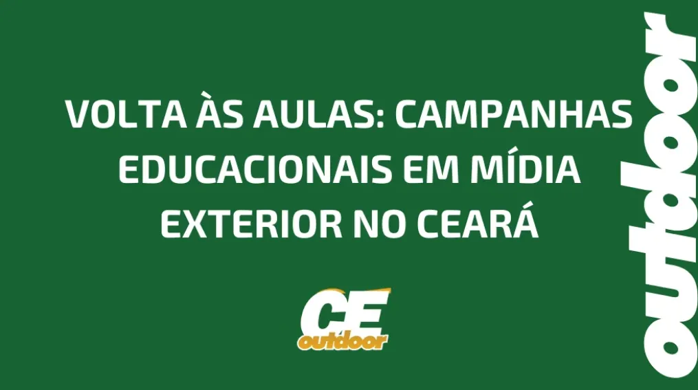 VOLTA &Agrave;S AULAS: CAMPANHAS EDUCACIONAIS EM M&Iacute;DIA EXTERIOR NO CEAR&Aacute;