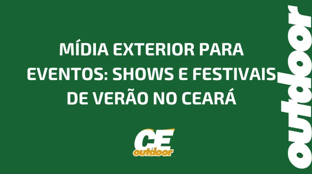 M&Iacute;DIA EXTERIOR PARA EVENTOS: SHOWS E FESTIVAIS DE VER&Atilde;O NO CEAR&Aacute;