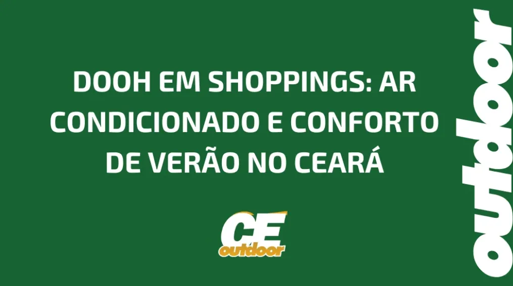 DOOH EM SHOPPINGS: AR CONDICIONADO E CONFORTO DE VER&Atilde;O NO CEAR&Aacute;