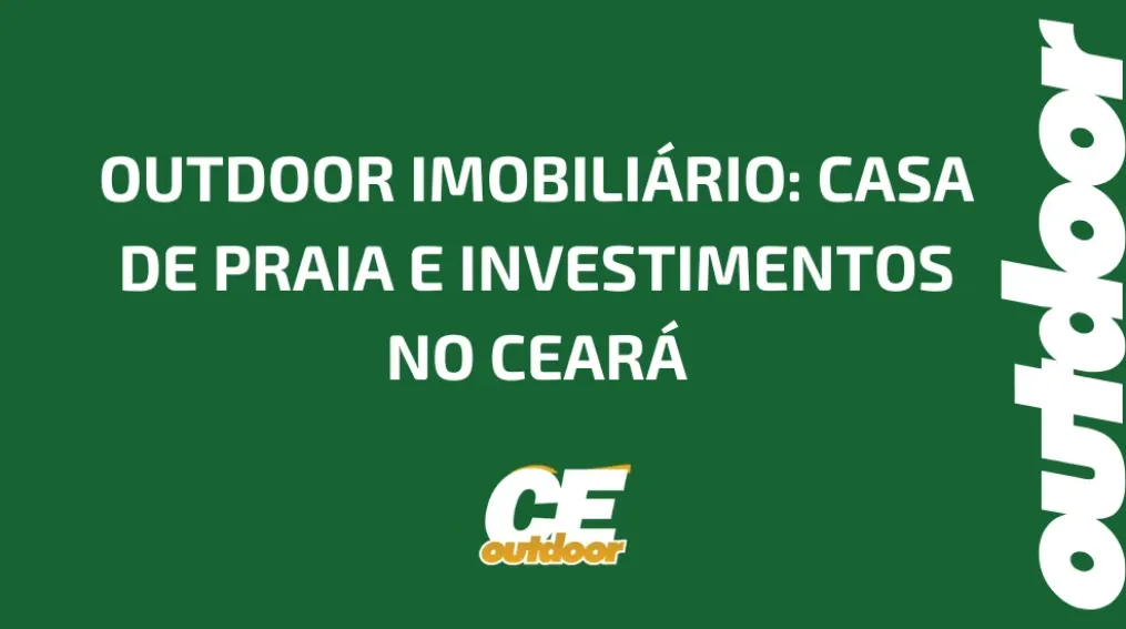 OUTDOOR IMOBILI&Aacute;RIO: CASA DE PRAIA E INVESTIMENTOS NO CEAR&Aacute;