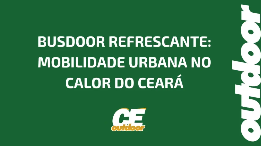 BUSDOOR REFRESCANTE: MOBILIDADE URBANA NO CALOR DO CEAR&Aacute;