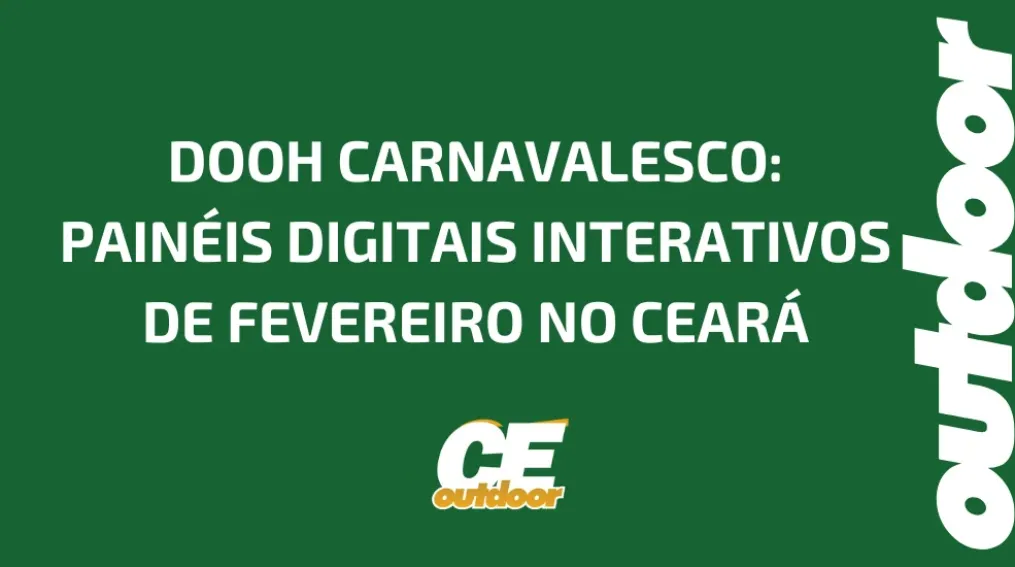 DOOH CARNAVALESCO: PAIN&Eacute;IS DIGITAIS INTERATIVOS DE FEVEREIRO NO CEAR&Aacute;