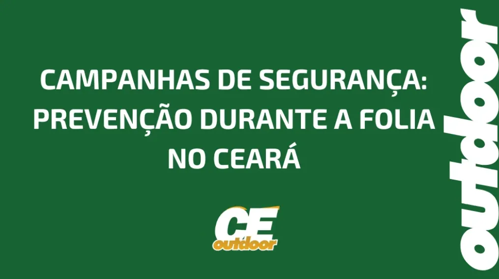 CAMPANHAS DE SEGURAN&Ccedil;A: PREVEN&Ccedil;&Atilde;O DURANTE A FOLIA NO CEAR&Aacute;