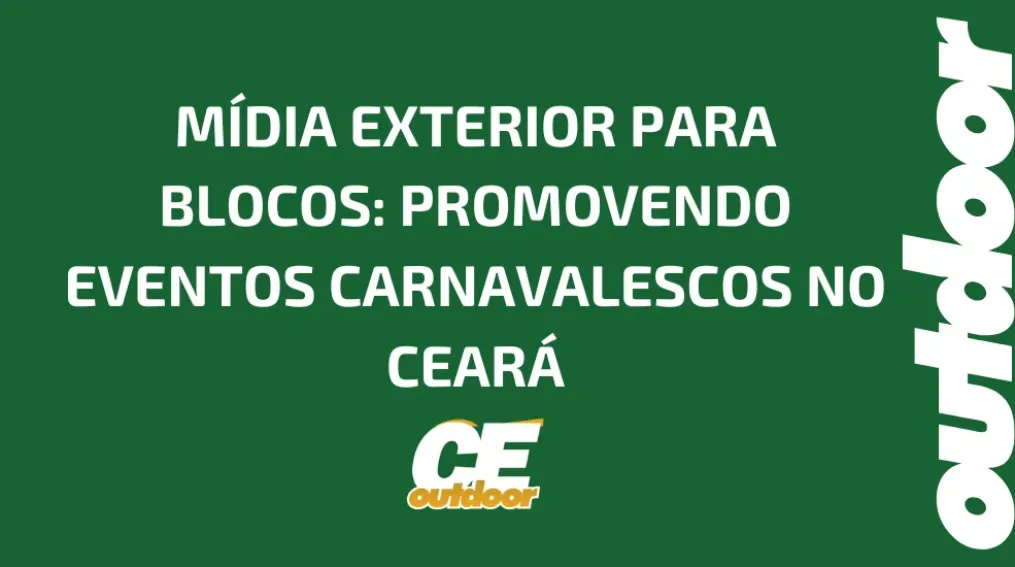 M&Iacute;DIA EXTERIOR PARA BLOCOS: PROMOVENDO EVENTOS CARNAVALESCOS NO CEAR&Aacute;