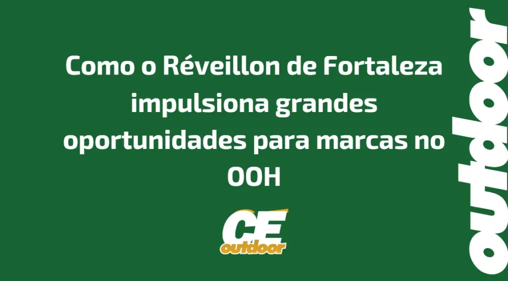 Como o R&eacute;veillon de Fortaleza impulsiona grandes oportunidades para marcas no OOH