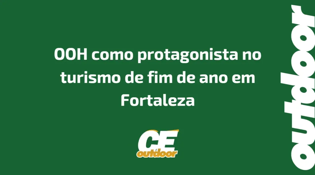 OOH como protagonista no turismo de fim de ano em Fortaleza