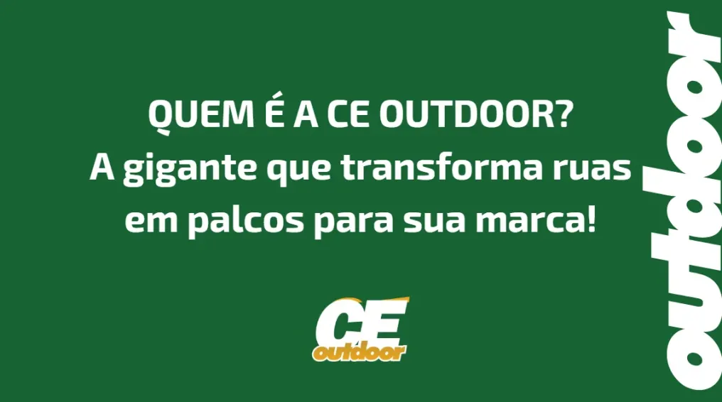 Quem &eacute; a CE Outdoor? A gigante que transforma ruas em palcos para sua marca!
