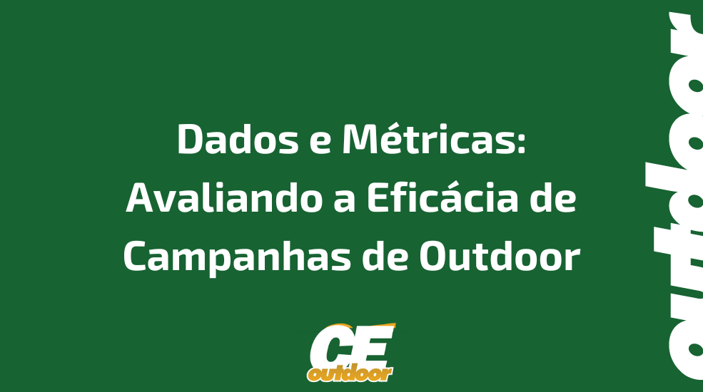 Dados e M&eacute;tricas: Avaliando a Efic&aacute;cia de Campanhas de Outdoor