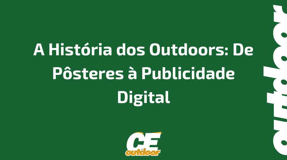 A Hist&oacute;ria dos Outdoors: De P&ocirc;steres &agrave; Publicidade Digital