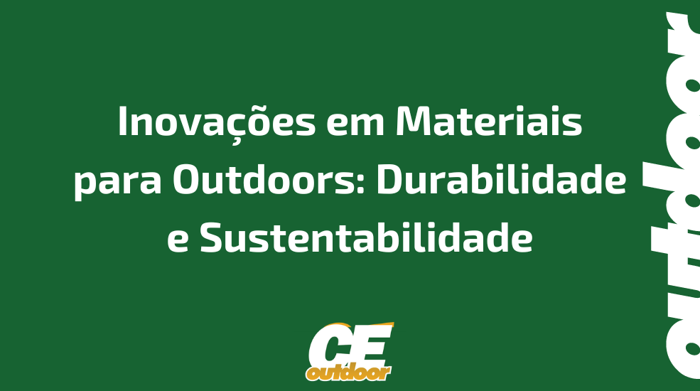 Inova&ccedil;&otilde;es em Materiais para Outdoors: Durabilidade e Sustentabilidade