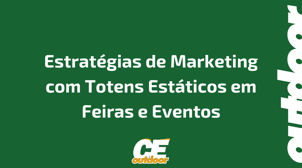 Estrat&eacute;gias de Marketing com Totens Est&aacute;ticos em Feiras e Eventos