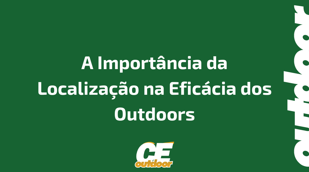 A Import&acirc;ncia da Localiza&ccedil;&atilde;o na Efic&aacute;cia dos Outdoors