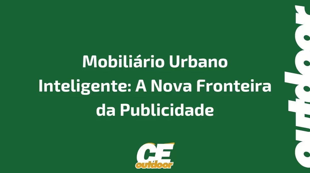 Mobili&aacute;rio Urbano Inteligente: A Nova Fronteira da Publicidade