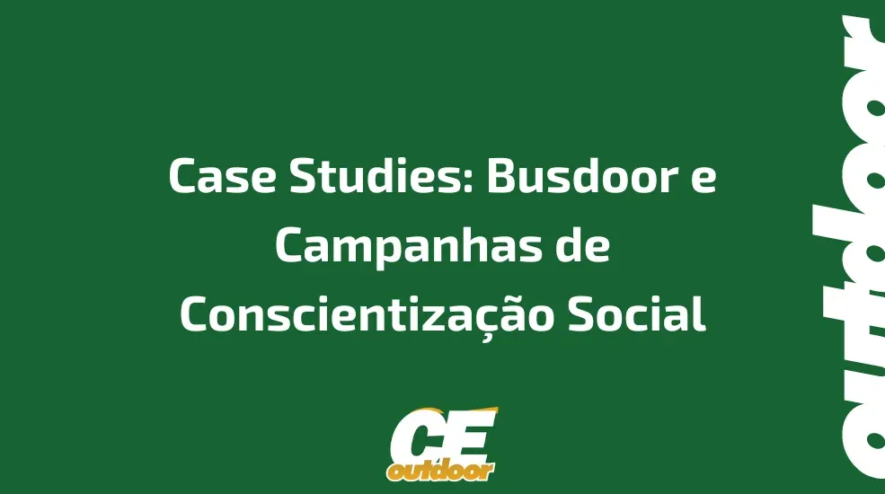 Case Studies: Busdoor e Campanhas de Conscientiza&ccedil;&atilde;o Social