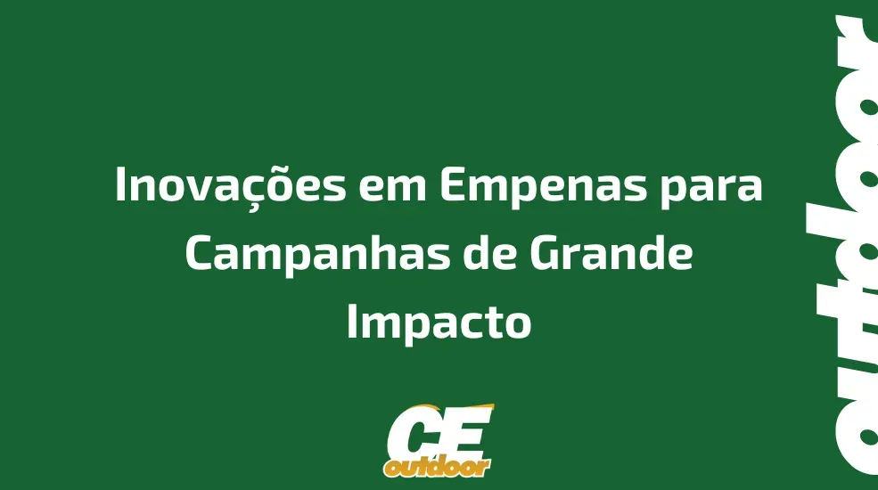 Inova&ccedil;&otilde;es em Empenas para Campanhas de Grande Impacto