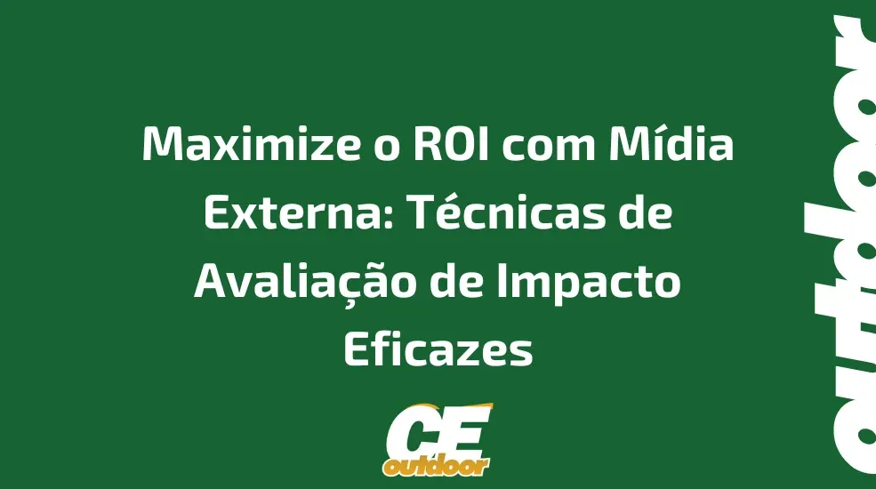 Maximize o ROI com M&iacute;dia Externa: T&eacute;cnicas de Avalia&ccedil;&atilde;o de Impacto Eficazes