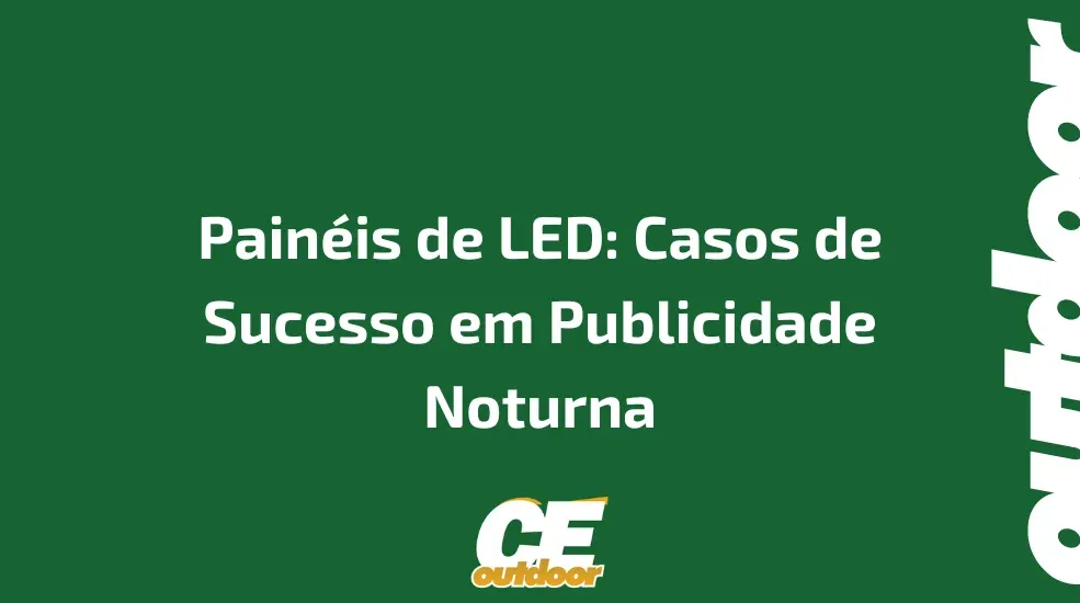 Pain&eacute;is de LED: Casos de Sucesso em Publicidade Noturna