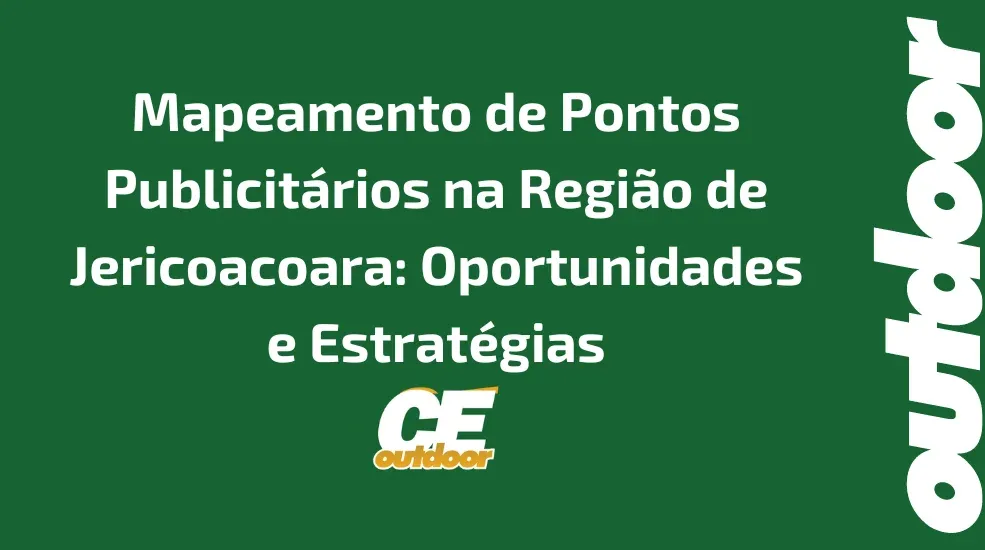Mapeamento de Pontos Publicit&aacute;rios na Regi&atilde;o de Jericoacoara: Oportunidades e Estrat&eacute;gias