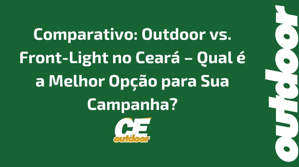 Comparativo: Outdoor vs. Front-Light no Cear&aacute; &ndash; Qual &eacute; a Melhor Op&ccedil;&atilde;o para Sua Campanha?