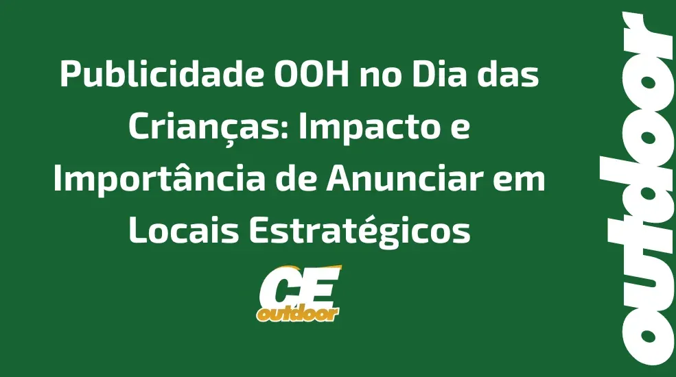 Publicidade OOH no Dia das Crian&ccedil;as: Impacto e Import&acirc;ncia de Anunciar em Locais Estrat&eacute;gicos