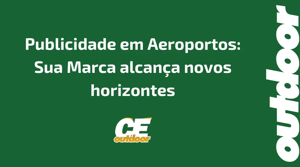 Publicidade em Aeroportos: Sua Marca alcan&ccedil;a novos horizontes