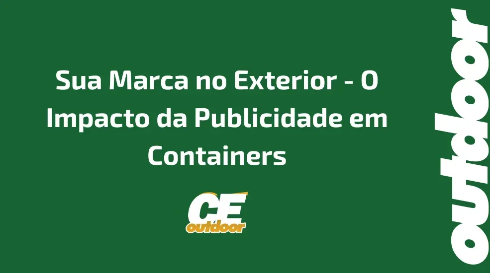 Sua Marca no Exterior - O Impacto da Publicidade em Containers