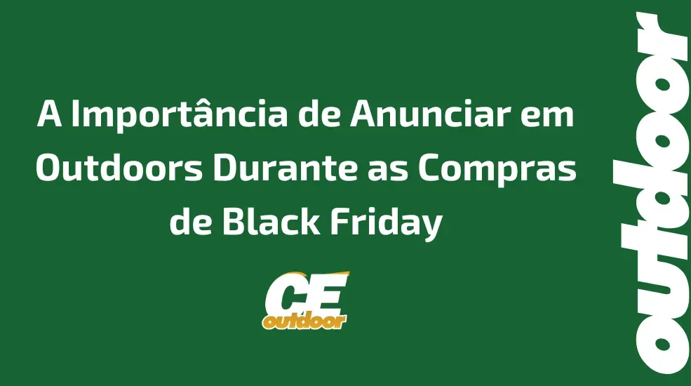 A Import&acirc;ncia de Anunciar em Outdoors Durante as Compras de Black Friday