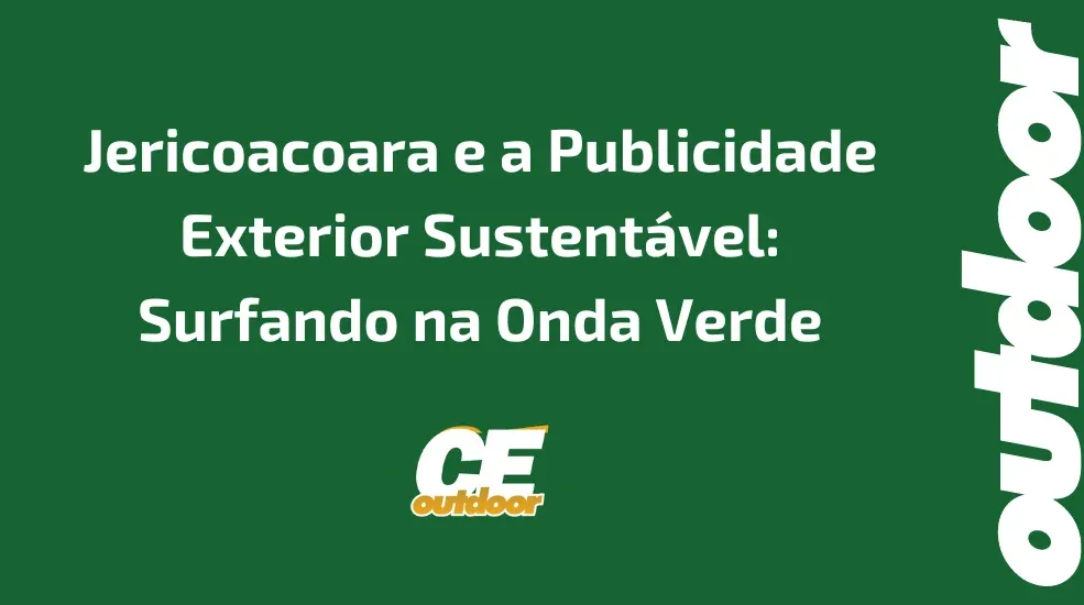 Jericoacoara e a Publicidade Exterior Sustent&aacute;vel: Surfando na Onda Verde