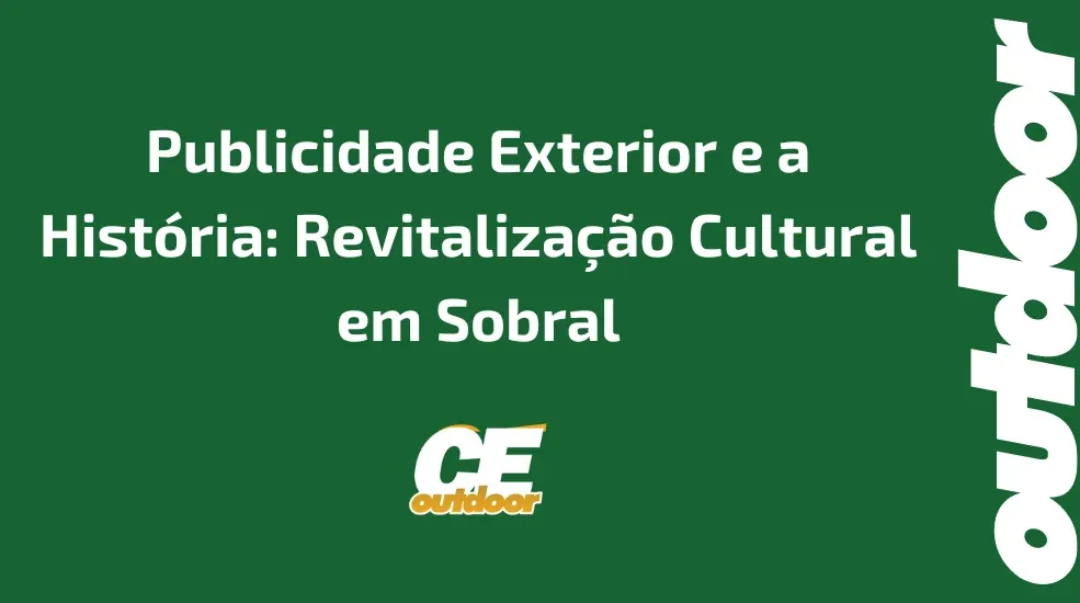 Publicidade Exterior e a Hist&oacute;ria: Revitaliza&ccedil;&atilde;o Cultural em Sobral