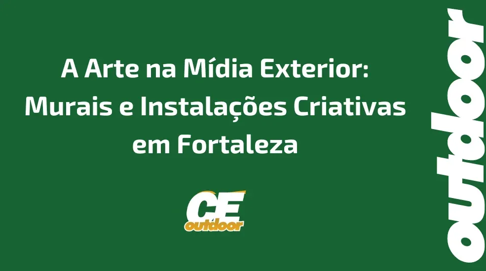 A Arte na M&iacute;dia Exterior: Murais e Instala&ccedil;&otilde;es Criativas em Fortaleza