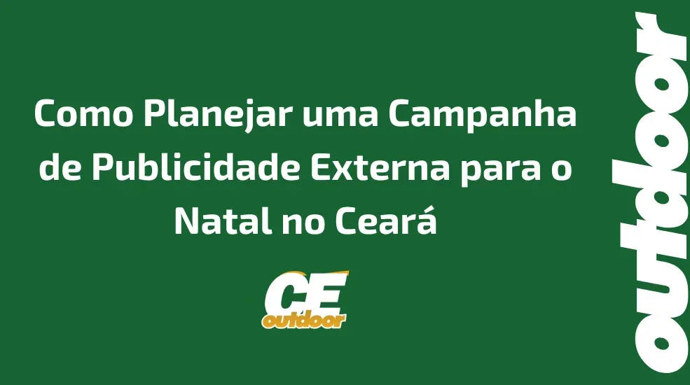 Como Planejar uma Campanha de Publicidade Externa para o Natal no Cear&aacute;