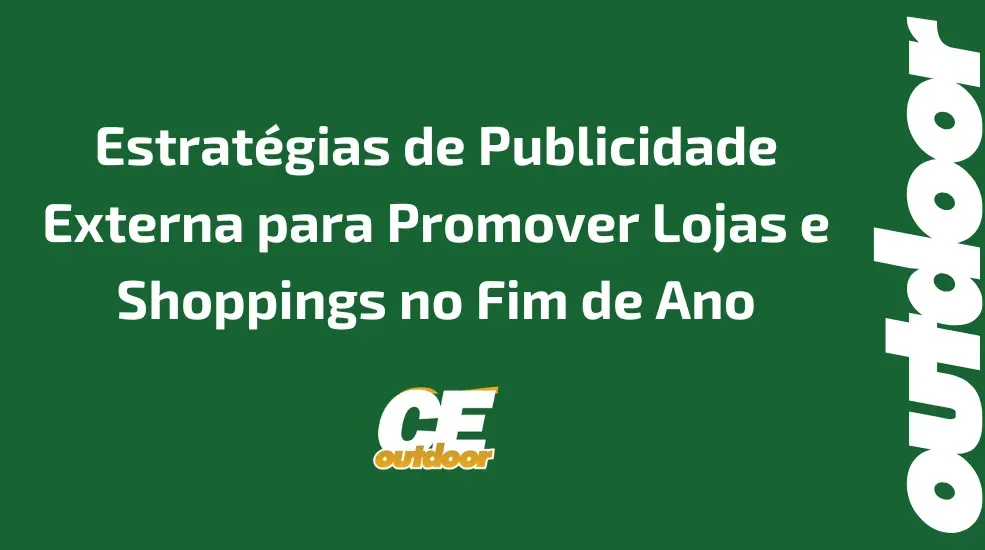 Estrat&eacute;gias de Publicidade Externa para Promover Lojas e Shoppings no Fim de Ano