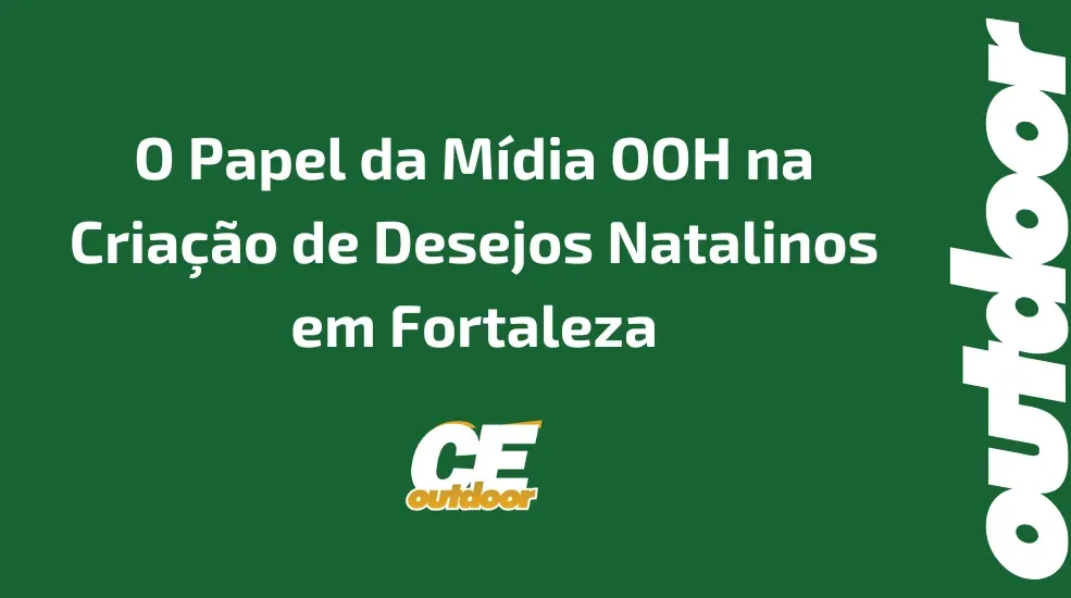 O Papel da M&iacute;dia OOH na Cria&ccedil;&atilde;o de Desejos Natalinos em Fortaleza