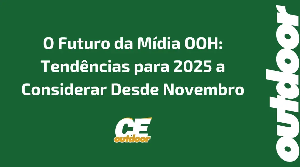 O Futuro da M&iacute;dia OOH: Tend&ecirc;ncias para 2025 a Considerar Desde Novembro
