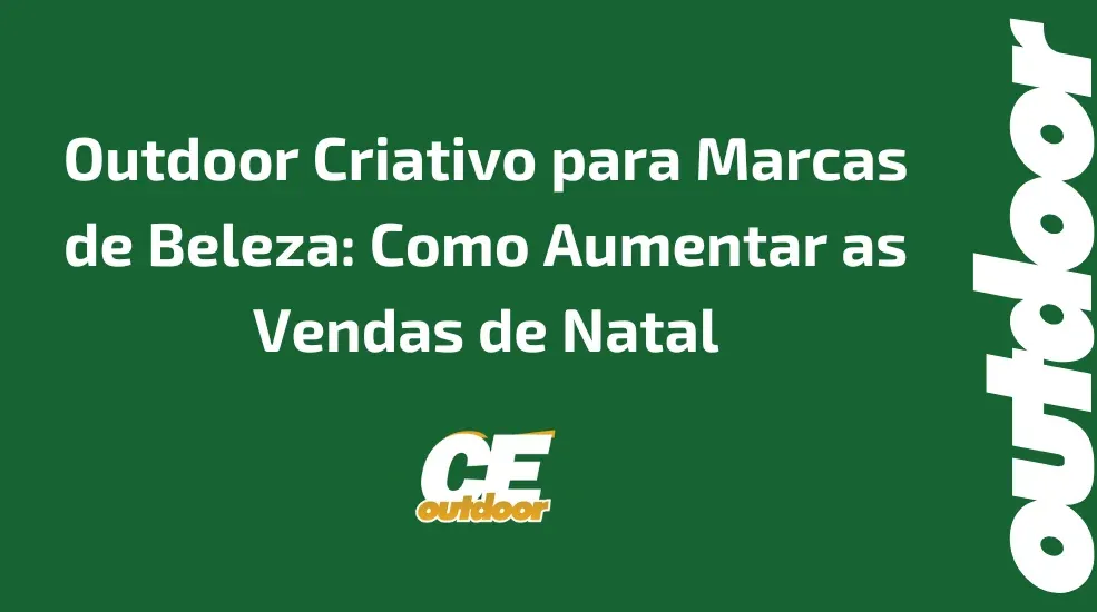 Outdoor Criativo para Marcas de Beleza: Como Aumentar as Vendas de Natal