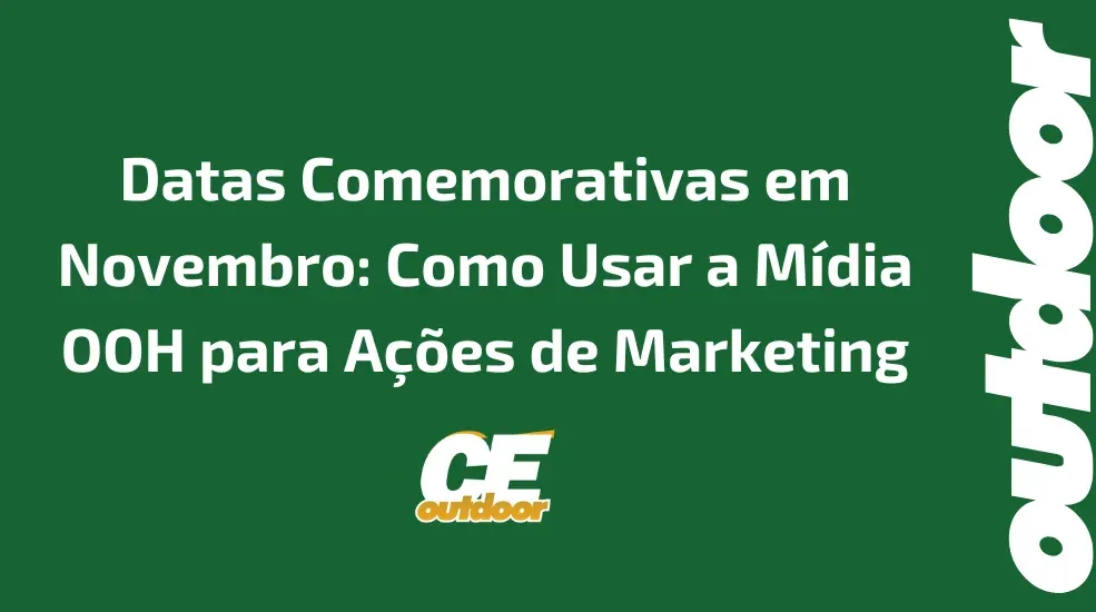 Datas Comemorativas em Novembro: Como Usar a M&iacute;dia OOH para A&ccedil;&otilde;es de Marketing