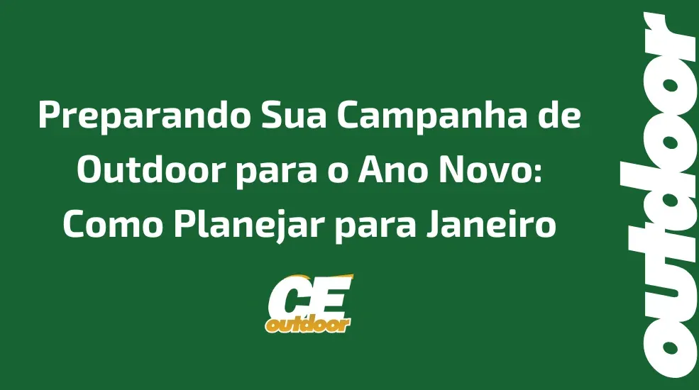 Preparando Sua Campanha de Outdoor para o Ano Novo: Como Planejar para Janeiro