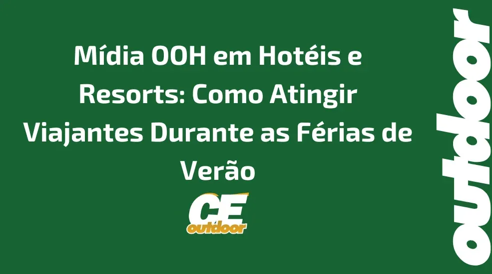 M&iacute;dia OOH em Hot&eacute;is e Resorts: Como Atingir Viajantes Durante as F&eacute;rias de Ver&atilde;o