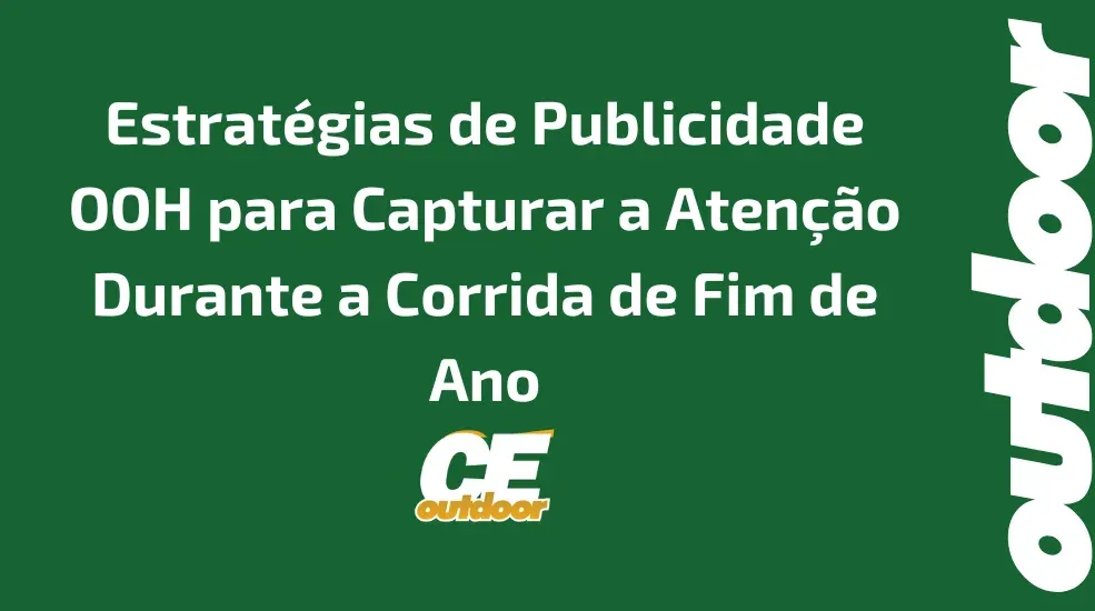 Estrat&eacute;gias de Publicidade OOH para Capturar a Aten&ccedil;&atilde;o Durante a Corrida de Fim de Ano